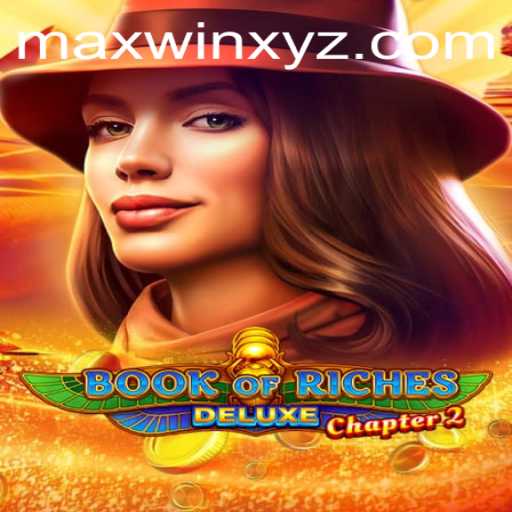 Exploring Book of Riches Deluxe Chapter 2 and Its MAXWIN Feature